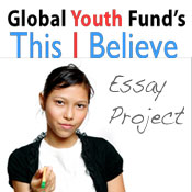 Global Youth Fund's This I Believe Essay Project